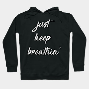 Just Keep Breathin Hoodie